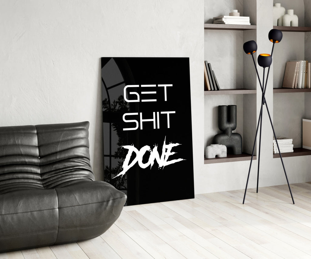 Get Shit Done Glass Wall Art  || Designer Collection