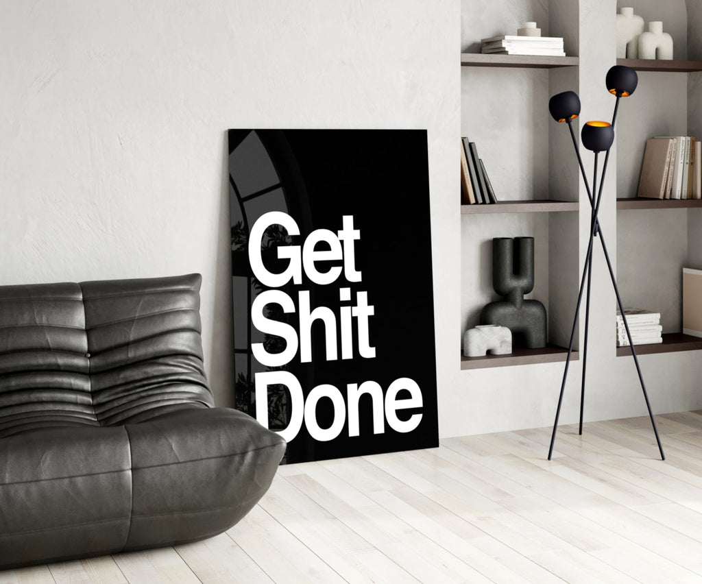 Get Shit Done Glass Wall Art  || Designer Collection