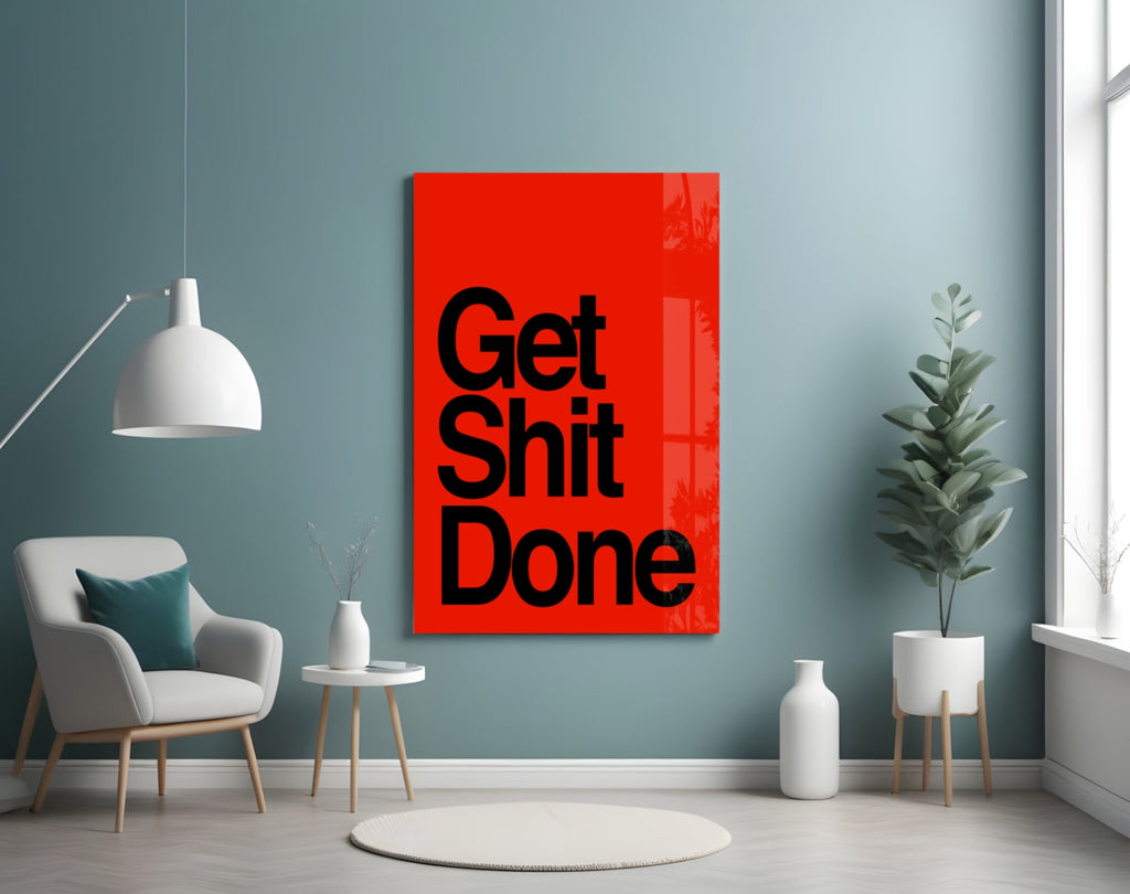 Get Shit Done Glass Wall Art  || Designer Collection