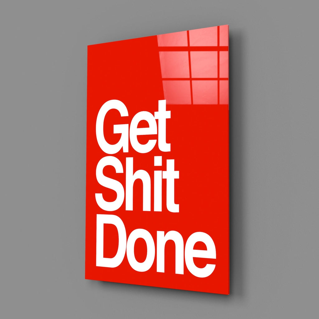 Get Shit Done Glass Wall Art  || Designer Collection